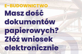 Napisy na tle budowy -E-budownictwo - Masz dość dokumentów papierowych złóż wniosek elektronicznie