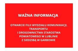 Komunikat na czerwonym tle: WAŻNA INFORMACJA OTWARCIE FILII WYDZIAŁU KOMUNIKACJI, TRANSPORTU I DROGOWNICTWA STAROSTWA POWIATOWEGO W LUBLINIE Z SIEDZIBĄ W GARBOWIE