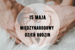 na zdjęciu widnieje serce ułożone z rąk mamy, taty i stópek dziecka oraz napis 15 maja międzynarodowy dzień rodziny 