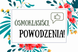 kwiaty, liście i napis ósmoklasiści powodzenia 