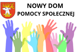 Herb powiatu i napis nowy dom pomocy społecznej, różnokolorowe dłonie 