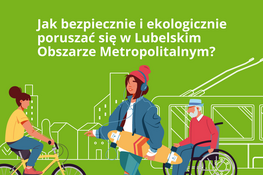 plakat i napis: jak bezpiecznie i ekologicznie poruszać się w Lubelskim Obszarze Metropolitalnym? 