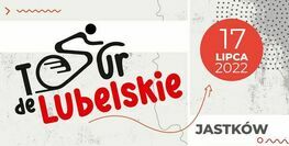 plakat wydarzenia z napisem Tour de Lubelskie 17 lipca 2022 Jastków 