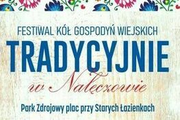 logo festiwalu i napis : Festiwal Kół Gospodyń Wiejskich Tradycyjnie w Nałęczowie Park Zdrojowy plac przy Starych Łazienkach 