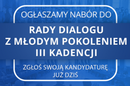 Grafika z napisami ogłaszamy nabór do Rady dialogu z młodym pokoleniem III kadencji. Zgłoś swoją kandydaturę już dziś.