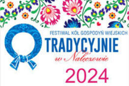 6 -7 lipca 2024 r. - „Tradycyjnie w Nałęczowie” Festiwal Kół Gospodyń Wiejskich i Twórców Ludowych