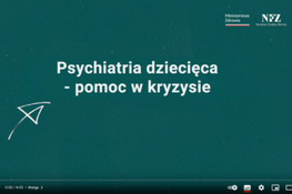 Ekran tytułowy filmu z tekstem "Psychiatria dziecięca - pomoc w kryzysie" na zielonym tle, logo Ministerstwa Zdrowia i Narodowego Funduszu Zdrowia w Polsce.