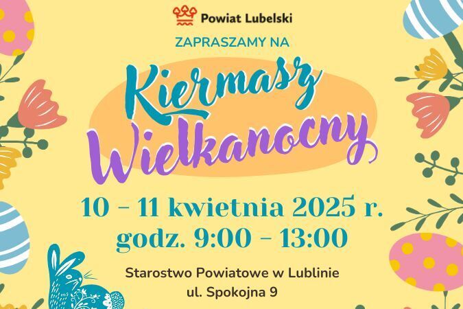 Plakat promujący Kiermasz Wielkanocny, który odbywa się 10-11 kwietnia 2025 roku od 9:00 do 13:00 w Starostwie Powiatowym w Lublinie. Kolorowe elementy graficzne: kwiaty i jajka.