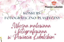 Plakat konkursu fotograficzno-plastycznego Powiatu Lubelskiego, zdobiony rysunkami różowych i białych kwiatów. Widoczny napis: "Wiosna malowana i fotografowana w Powiecie Lubelskim".