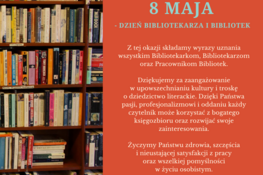 Biblioteczka pełna książek oraz tekst informacyjny o Dniu Bibliotekarza i Bibliotek, obchodzonym 8 maja. Wyrazy uznania dla bibliotekarzy za ich wkład w kulturę i literaturę. Życzenia zdrowia, szczęścia i satysfakcji z pracy.