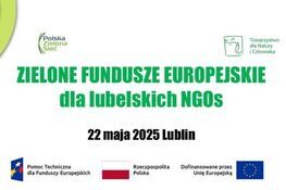Plakat informacyjny o wydarzeniu „Zielone Fundusze Europejskie dla lubelskich NGOs” w Lublinie, 22 maja 2025 roku. Loga organizacji i informacji o dofinansowaniu unijnym na białym tle.