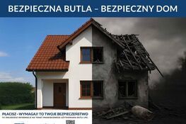 Na obrazku widać dom podzielony na pół; lewa strona jest zadbana, a prawa zrujnowana i wypalona. Nagłówek brzmi "Bezpieczna butla - bezpieczny dom". Na dole znajduje się informacja o bezpieczeństwie butli gazowych.