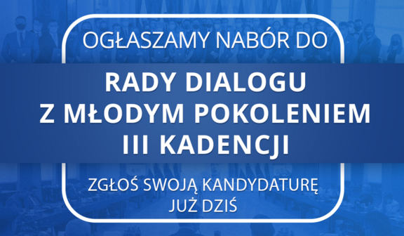 grafika z napisami Ogłaszamy nabór do Rady dialogu z młodym pokoleniem III kadencji. Zgłoś swoją kandydaturę już dziś.