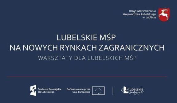 Niebieskie tło z białym tekstem informującym o warsztatach dla lubelskich MŚP na nowych rynkach zagranicznych. Logotypy funduszy europejskich oraz herb Województwa Lubelskiego.