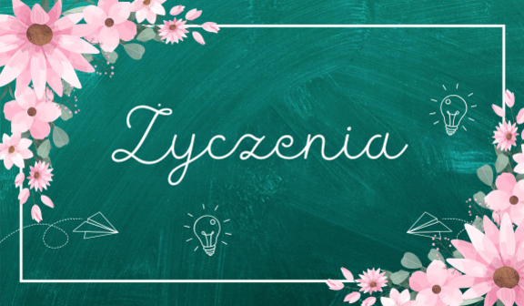 Zielone tło z ozdobnym napisem "Życzenia". Wokół napisu kwiatuszki w różowej tonacji oraz rysunki symbolicznych papierowych samolotów i żarówek. Elegancki, jasny obramowanie.
