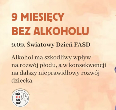 Obrazek z tekstem informującym o Światowym Dniu FASD (Fetalny Zespół Alkoholowy), który przypada 9 września, promuje 9 miesięcy bez alkoholu w ciąży.