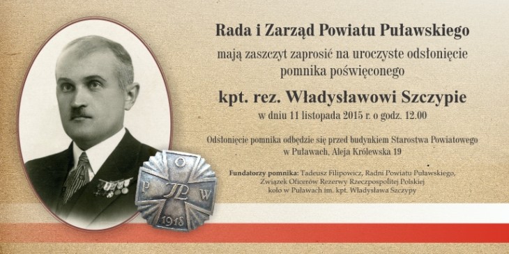 Poświęcenie i odsłonięcie Pomnika kpt. rez. Władysława Szczypy, 11.11.2015 r. godz. 12.00, plac przed budynkiem Starostwa Powiatowego w Puławach. Zapraszamy! 