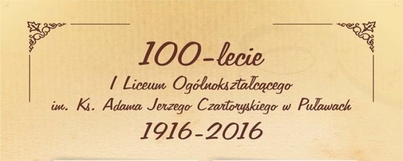 Wystawa ,,100-lecie I Liceum Ogólnokształcącego im. Ks. Adama Jerzego Czartoryskiego w Puławach 1916-2016"