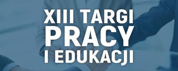 XIII Targi Pracy i Edukacji