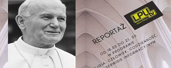 Św. Jan Paweł II - reportaż w LPU TV w 100. rocznicę urodzin