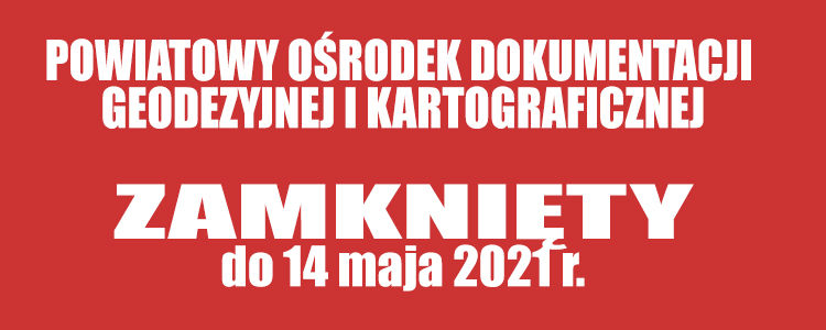 Powiatowy Ośrodek Dokumentacji Geodezyjnej i Kartograficznej zamknięty do 14 maja 2021 r.