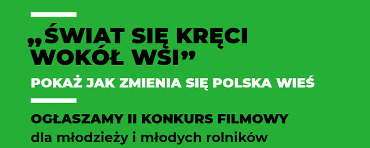 Weź udział w II ogólnopolskim konkursie filmowym „Świat się kręci wokół wsi”!