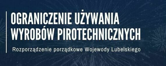 Ograniczenie używania wyrobów pirotechnicznych na terenie Lubelskiego