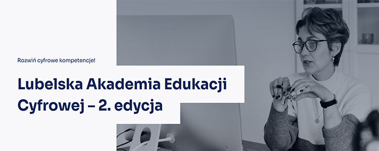 „LUBELSKA AKADEMIA EDUKACJI CYFROWEJ – 2. EDYCJA”