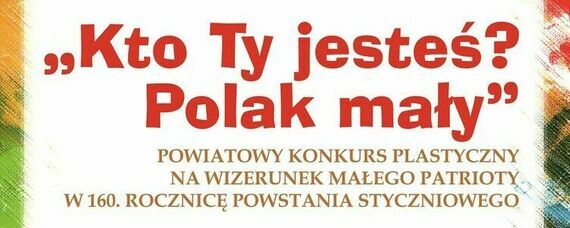 „Kto Ty jesteś? Polak mały” – powiatowy konkurs plastyczny na wizerunek Małego Patrioty