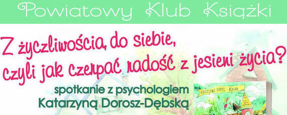 Z życzliwością do siebie, czyli jak czerpać radość z jesieni życia? – spotkanie z psychologiem Katarzyną Dorosz-Dębską