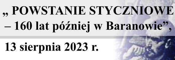 Obchody 160. Rocznicy Powstania Styczniowego w Baranowie 13 sierpnia 2023 r.