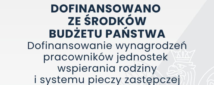 Rządowy program „Dofinansowanie wynagrodzeń pracowników jednostek wspierania rodziny i systemu pieczy zastępczej na lata 2024-2027”