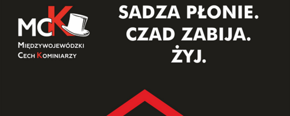 Komunikat Międzywojewódzkiego Cechu Kominiarzy do
właścicieli, zarządców i użytkowników budynków w
związku z kampanią społeczną "Sadza płonie. Czad zabija. Żyj!"