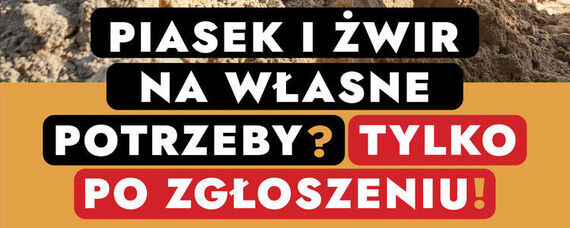 Piasek i żwir na własne potrzeby? Tylko po zgłoszeniu!