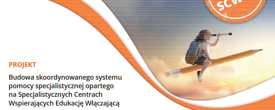 Projekt „Budowa skoordynowanego systemu pomocy specjalistycznej opartego na Specjalistycznych Centrach Wspierających Edukację Włączającą”