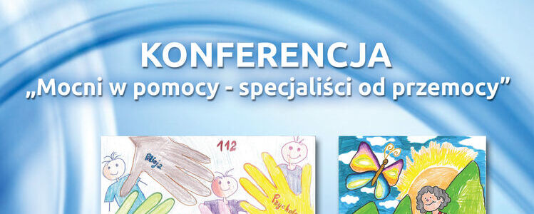 Konferencja pn. „Mocni w pomocy specjaliści od przemocy”