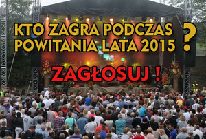 Kto zagra podczas "Powitania Lata 2015"