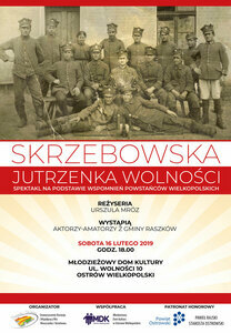 W sobotę 16 lutego - w 100 rocznicę zakończenia Powstania Wielkopolskiego zobaczyć będzie można ponownie spektakl "Skrzebowska jutrzenka wolności".