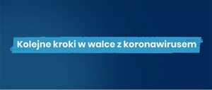 Kolejne kroki w walce z koronawirusem