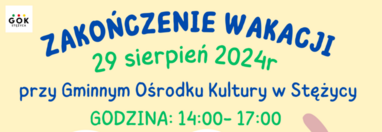 Zakończenie Wakacji - 29 sierpień 2024r. przy Gminnym Ośrodku Kultury w Stężycy - godz. 14:00 - 17:00