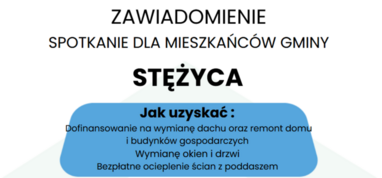 Zaproszenie na spotkanie dla mieszkańców Gminy Stężyca - Stowarzyszenie zbliżamy z naturą - Jak uzyskać: -Dofinansowanie na wymianę dachu oraz remont domu i budynków gospodarczych -Wymianę okien i drzewi -Bezpłatne ocieplenie ścian z poddaszem Poniedziałek 14.10.2024r. godz. 12:00 Gminny Ośrodek Kultury w Stężycy ul. Królewska 4