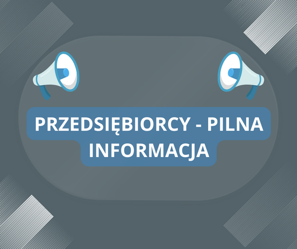 PRZEDSIĘBIORCY – PILNA INFORMACJA