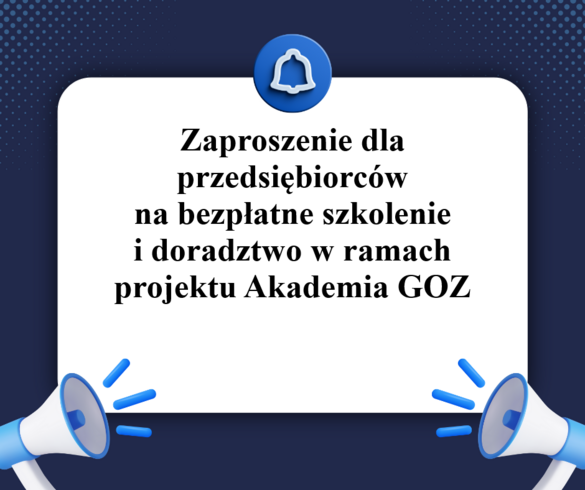 Zaproszenie dla przedsiębiorców na bezpłatne szkolenie i doradztwo w ramach projektu Akademia GOZ