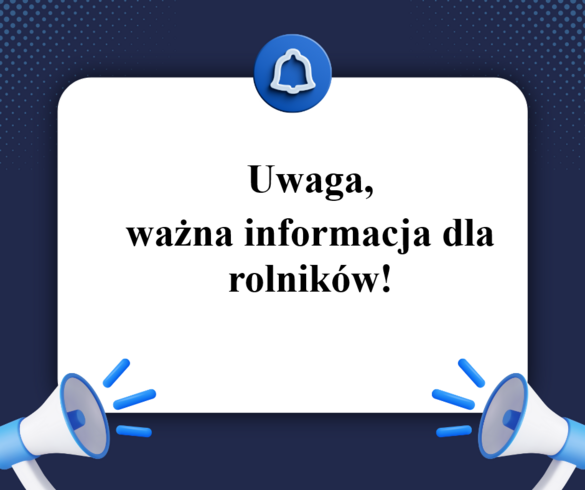 Uwaga, ważna informacja dla rolników!