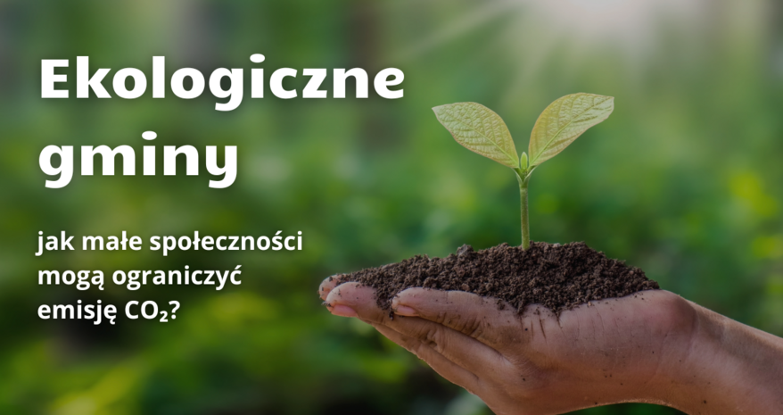 Ekologiczne gminy - jak małe społeczności mogą ograniczyć emisję CO₂?