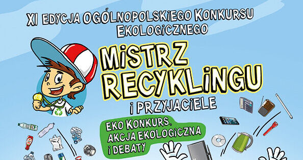 XI Ogólnopolski konkurs ekologiczny pn. „Mistrz Recyklingu i Przyjaciele”