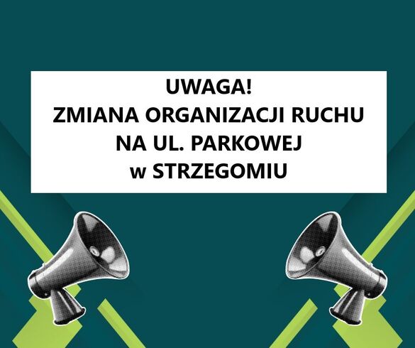 Uwaga! Zmiana organizacji ruchu na ul. Parkowej w Strzegomiu