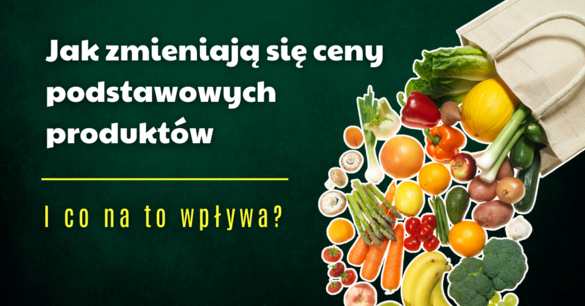 Jak kształtują się ceny podstawowych produktów i co na to wpływa?