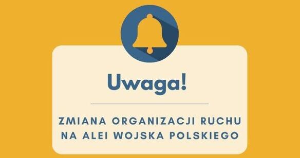 INFORMACJA- ZMIANA ORGANIZACJI RUCHU NA ALEI WOJSKA POLSKIEGO