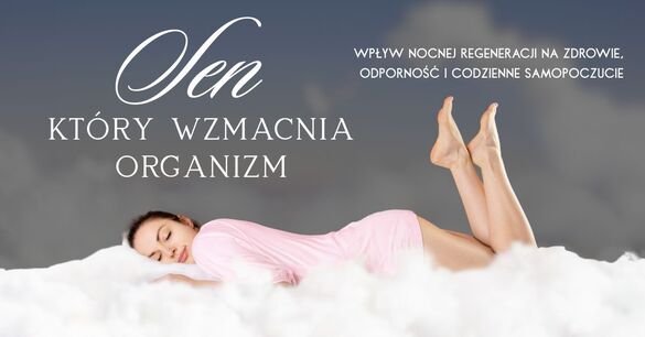 Sen, który wzmacnia organizm – wpływ nocnej regeneracji na zdrowie, odporność i codzienne samopoczucie